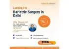 Best Bariatric Surgeon in Delhi for Safe Weight Loss Surgery