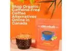 Shop Organic Caffeine-Free Coffee Alternatives Online in Canada