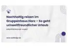 Nachhaltig reisen im Gruppenhaus Harz – So geht umweltfreundlicher Urlaub