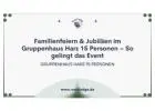 Familienfeiern & Jubiläen im Gruppenhaus Harz 15 Personen – So gelingt das Event
