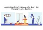 Launch Your Handyman App Like Uber - On-Demand Service Solution