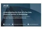 Understanding the Role of a Fee Only Financial Advisor in Mississauga