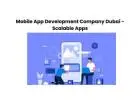 Mobile App Development Company Dubai - Scalable Apps