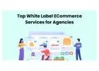 Top White Label ECommerce Services for Agencies