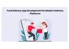 Food Delivery App Development for Modern Delivery Platforms