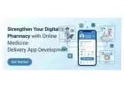 Strengthen Your Digital Medicine with Online Medicine Delivery App Development