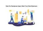 Uber for Handyman App | Start Your Own Business