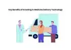 Key Benefits of Investing in Medicine Delivery Technology