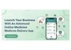 Launch Your Business With an Advanced online medicine delivery app
