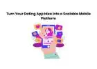 Turn Your Dating App Idea into a Scalable Mobile Platform