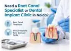 Need a Root Canal Specialist or Dental Implant Clinic in Noida?